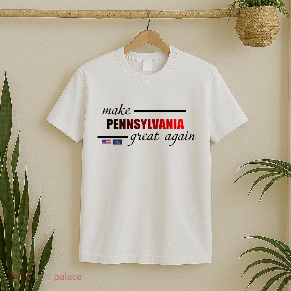 Make Pennsylvania Great Again T-Shirt