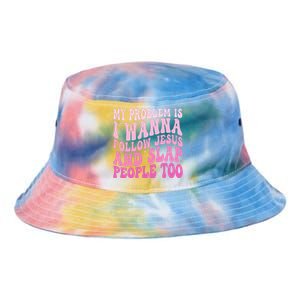 My Problem Is I Want To Follow Jesus And Slap People Too Tie Dye Newport Bucket Hat