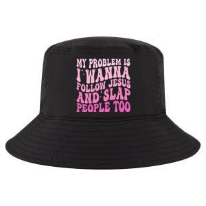 My Problem Is I Want To Follow Jesus And Slap People Too Cool Comfort Performance Bucket Hat