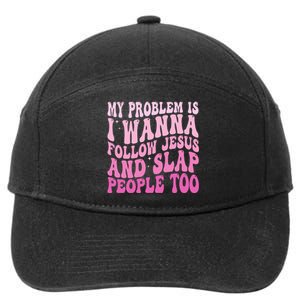 My Problem Is I Want To Follow Jesus And Slap People Too 7-Panel Snapback Hat