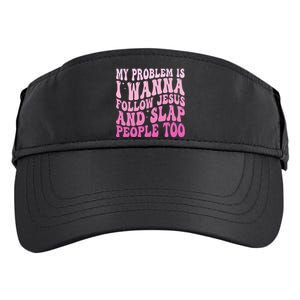 My Problem Is I Want To Follow Jesus And Slap People Too Adult Drive Performance Visor