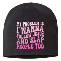 My Problem Is I Want To Follow Jesus And Slap People Too Sustainable Beanie