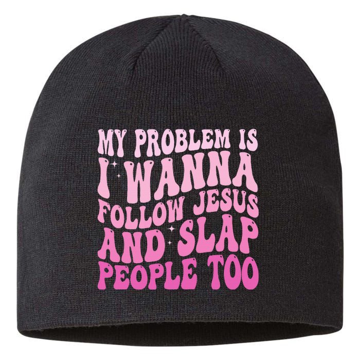 My Problem Is I Want To Follow Jesus And Slap People Too Sustainable Beanie