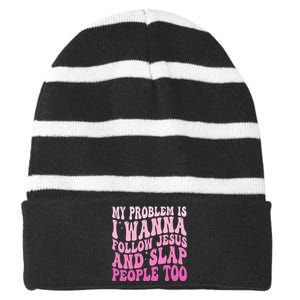 My Problem Is I Want To Follow Jesus And Slap People Too Striped Beanie with Solid Band