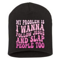 My Problem Is I Want To Follow Jesus And Slap People Too Short Acrylic Beanie