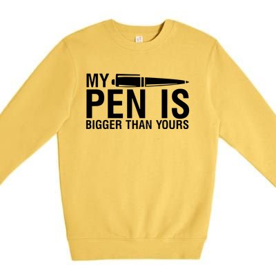 My Pen Is Bigger Than Yours Premium Crewneck Sweatshirt