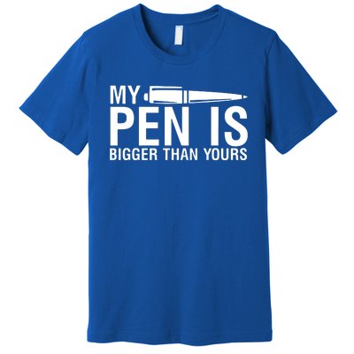 My Pen Is Bigger Than Yours Premium T-Shirt