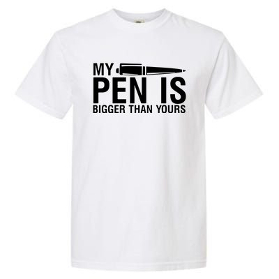 My Pen Is Bigger Than Yours Garment-Dyed Heavyweight T-Shirt