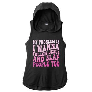 My Problem Is I Want To Follow Jesus And Slap People Too Ladies PosiCharge Tri-Blend Wicking Draft Hoodie Tank