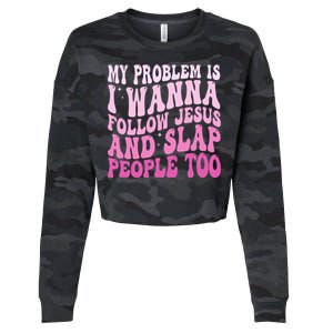 My Problem Is I Want To Follow Jesus And Slap People Too Cropped Pullover Crew