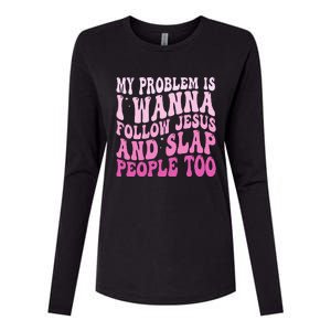 My Problem Is I Want To Follow Jesus And Slap People Too Womens Cotton Relaxed Long Sleeve T-Shirt