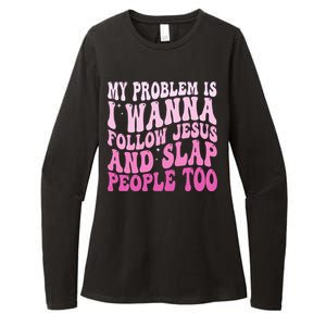 My Problem Is I Want To Follow Jesus And Slap People Too Womens CVC Long Sleeve Shirt