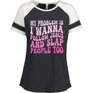 My Problem Is I Want To Follow Jesus And Slap People Too Enza Ladies Jersey Colorblock Tee