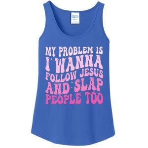 My Problem Is I Want To Follow Jesus And Slap People Too Ladies Essential Tank