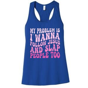 My Problem Is I Want To Follow Jesus And Slap People Too Women's Racerback Tank