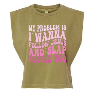 My Problem Is I Want To Follow Jesus And Slap People Too Garment-Dyed Women's Muscle Tee