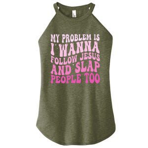 My Problem Is I Want To Follow Jesus And Slap People Too Women's Perfect Tri Rocker Tank