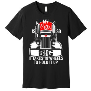 My Peter Is So Big Truck Driver Premium T-Shirt