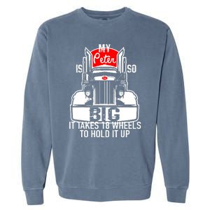 My Peter Is So Big Truck Driver Garment-Dyed Sweatshirt