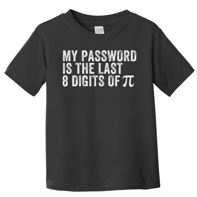 My Password Is The Last 8 Digits of Pi Funny Math Geek Toddler T-Shirt