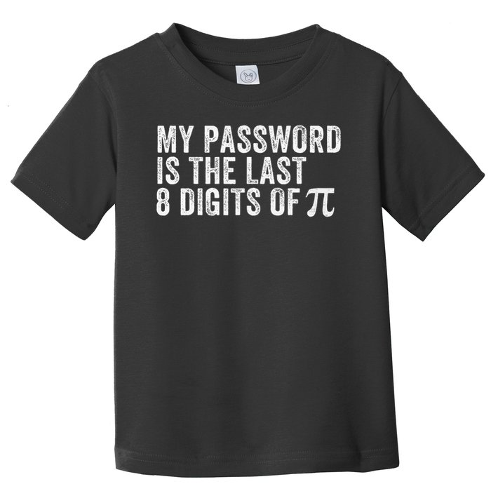My Password Is The Last 8 Digits of Pi Funny Math Geek Toddler T-Shirt
