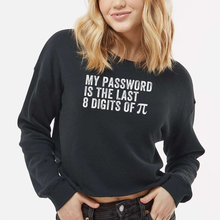 My Password Is The Last 8 Digits of Pi Funny Math Geek Cropped Pullover Crew