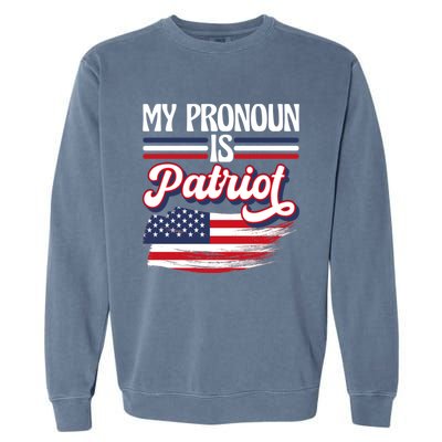 My Pronoun Is Patriot American Flag Patriotic Republican Meaningful Gift Garment-Dyed Sweatshirt