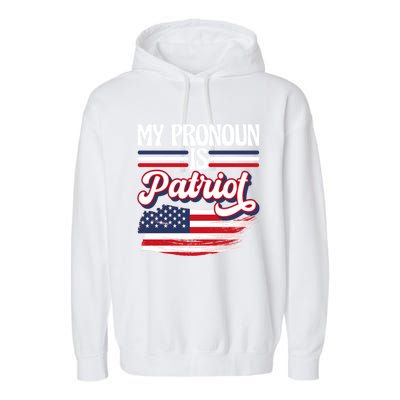 My Pronoun Is Patriot American Flag Patriotic Republican Meaningful Gift Garment-Dyed Fleece Hoodie