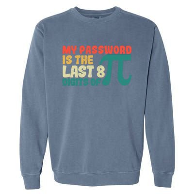 My Password Is The Last 8 Digits Of Pi Day Art Symbol Lover Gift Garment-Dyed Sweatshirt