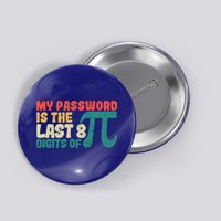 My Password Is The Last 8 Digits Of Pi Day Art Symbol Lover Gift Button