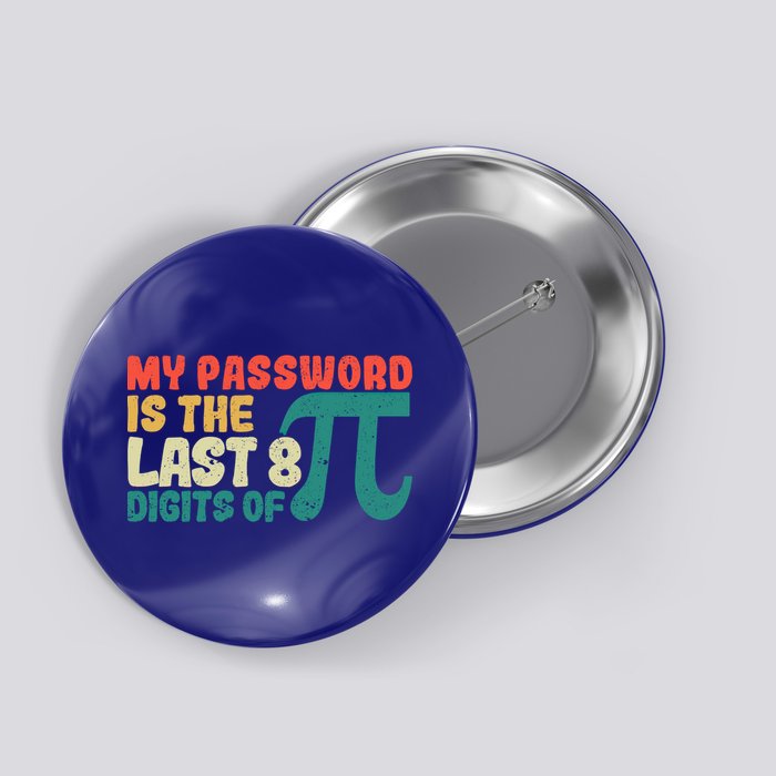 My Password Is The Last 8 Digits Of Pi Day Art Symbol Lover Gift Button