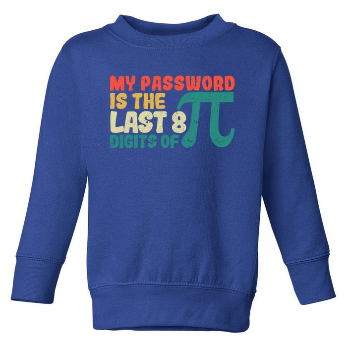 My Password Is The Last 8 Digits Of Pi Day Art Symbol Lover Gift Toddler Sweatshirt