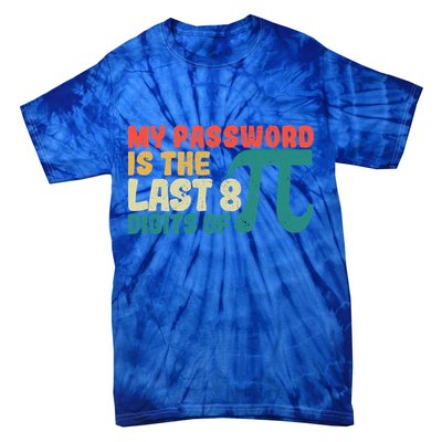 My Password Is The Last 8 Digits Of Pi Day Art Symbol Lover Gift Tie-Dye T-Shirt