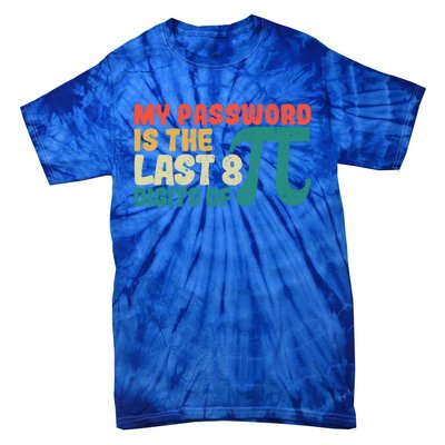 My Password Is The Last 8 Digits Of Pi Day Art Symbol Lover Gift Tie-Dye T-Shirt