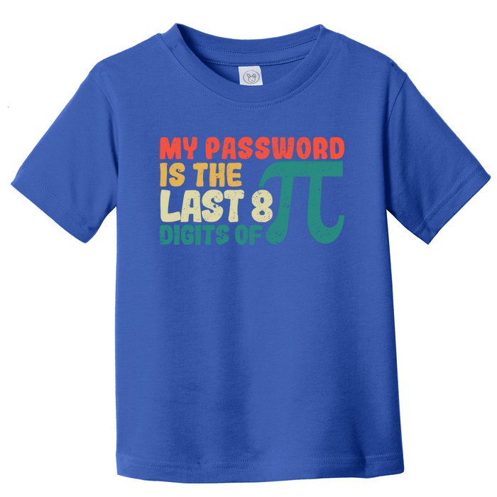 My Password Is The Last 8 Digits Of Pi Day Art Symbol Lover Gift Toddler T-Shirt