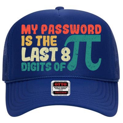 My Password Is The Last 8 Digits Of Pi Day Art Symbol Lover Gift High Crown Mesh Back Trucker Hat