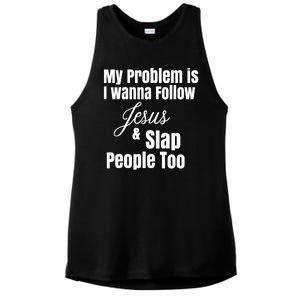 My Problem Is I Wanna Follow Jesus Slap People Too Ladies PosiCharge Tri-Blend Wicking Tank