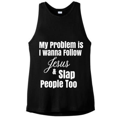 My Problem Is I Wanna Follow Jesus Slap People Too Ladies PosiCharge Tri-Blend Wicking Tank