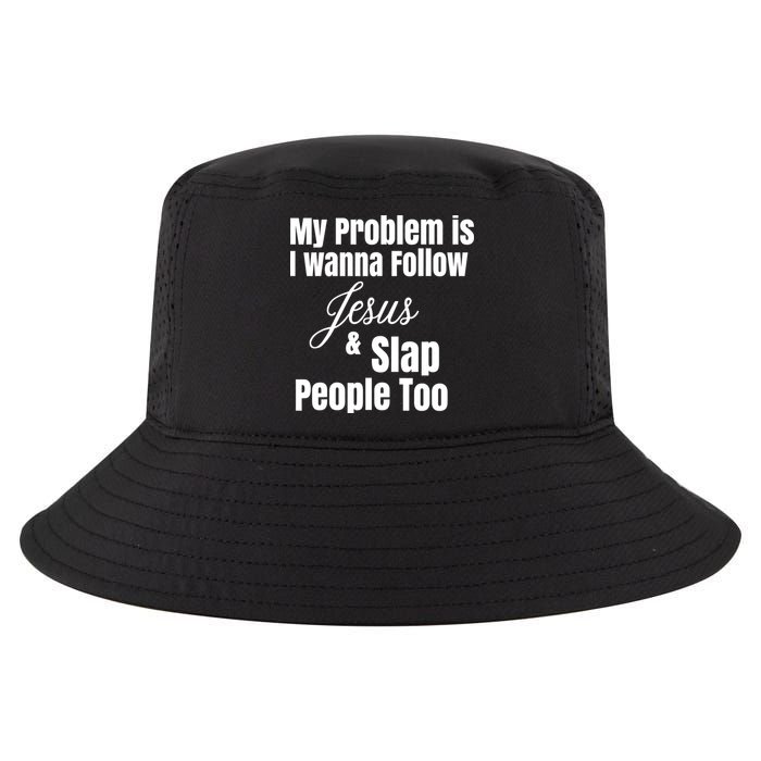 My Problem Is I Wanna Follow Jesus Slap People Too Cool Comfort Performance Bucket Hat