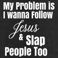 My Problem Is I Wanna Follow Jesus Slap People Too Cool Comfort Performance Bucket Hat