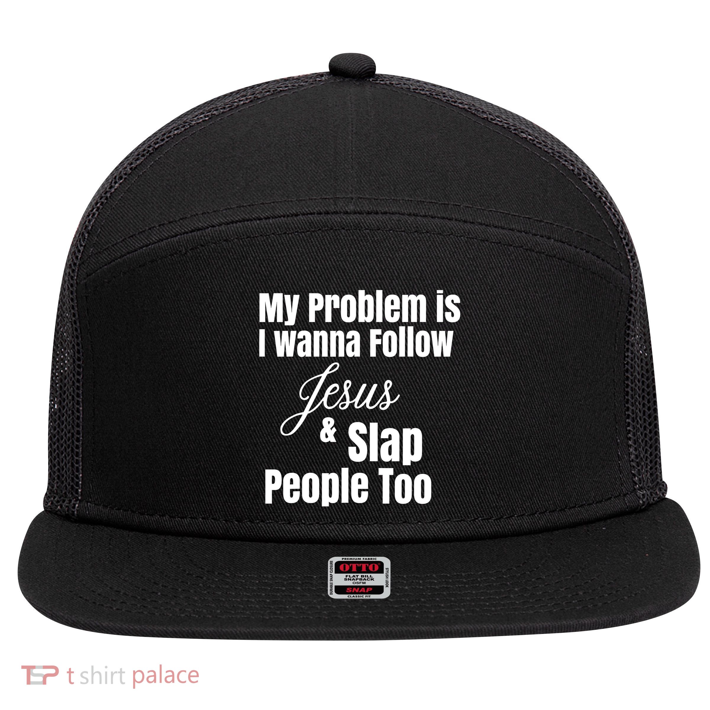 My Problem Is I Wanna Follow Jesus Slap People Too 7 Panel Mesh Trucker Snapback Hat