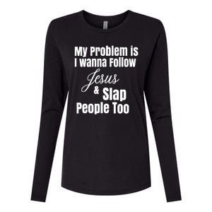 My Problem Is I Wanna Follow Jesus Slap People Too Womens Cotton Relaxed Long Sleeve T-Shirt