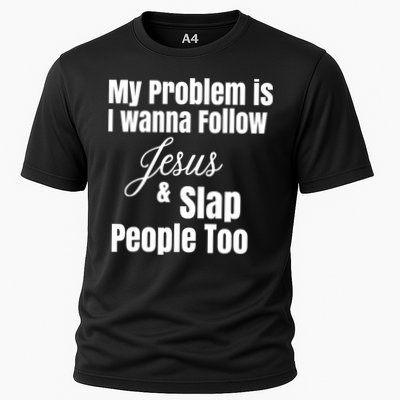 My Problem Is I Wanna Follow Jesus Slap People Too Performance Shirt