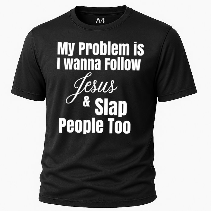 My Problem Is I Wanna Follow Jesus Slap People Too Performance Shirt
