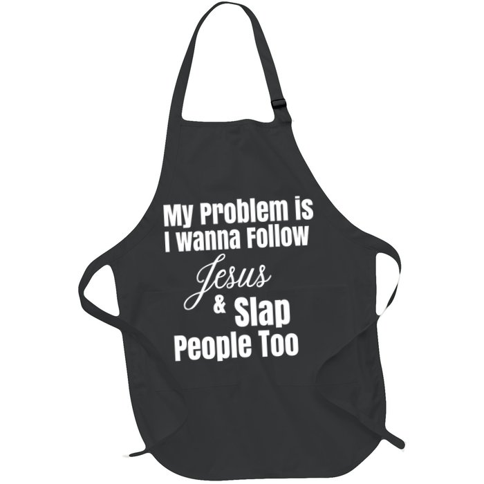 My Problem Is I Wanna Follow Jesus Slap People Too Apron