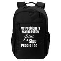 My Problem Is I Wanna Follow Jesus Slap People Too Backpack