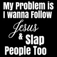 My Problem Is I Wanna Follow Jesus Slap People Too Backpack