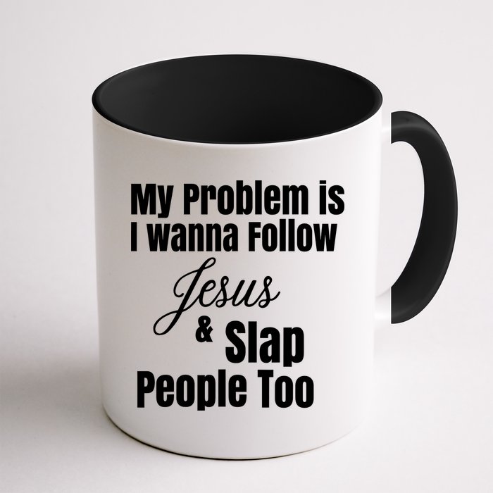 My Problem Is I Wanna Follow Jesus Slap People Too Mug