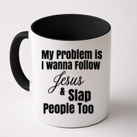 My Problem Is I Wanna Follow Jesus Slap People Too Mug