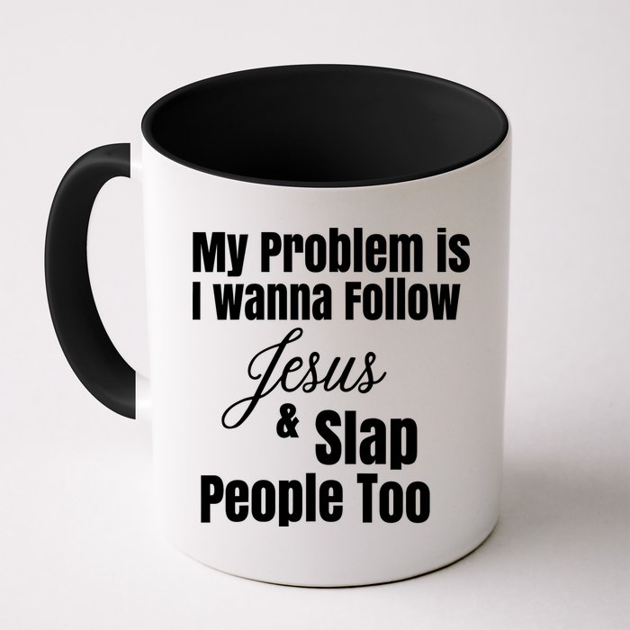 My Problem Is I Wanna Follow Jesus Slap People Too Mug